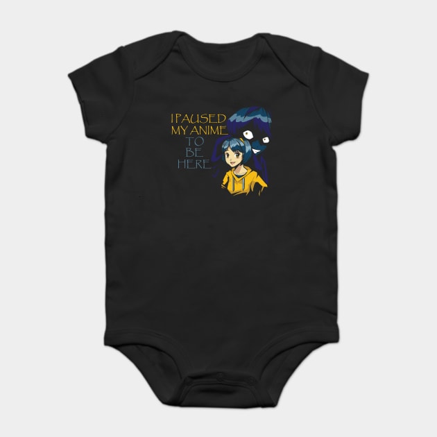 I Paused My Anime To Be Here Baby Bodysuit by Pixel Threads 